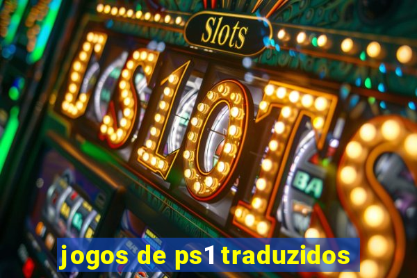 jogos de ps1 traduzidos